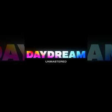 DAYDREAM Unmastered | Starting Monday