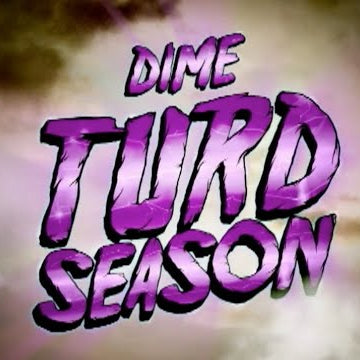 DIME TURD SEASON