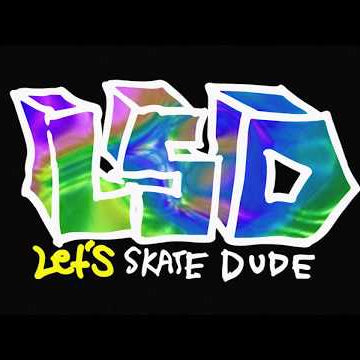 Intro : Let's Skate Dude (LSD)